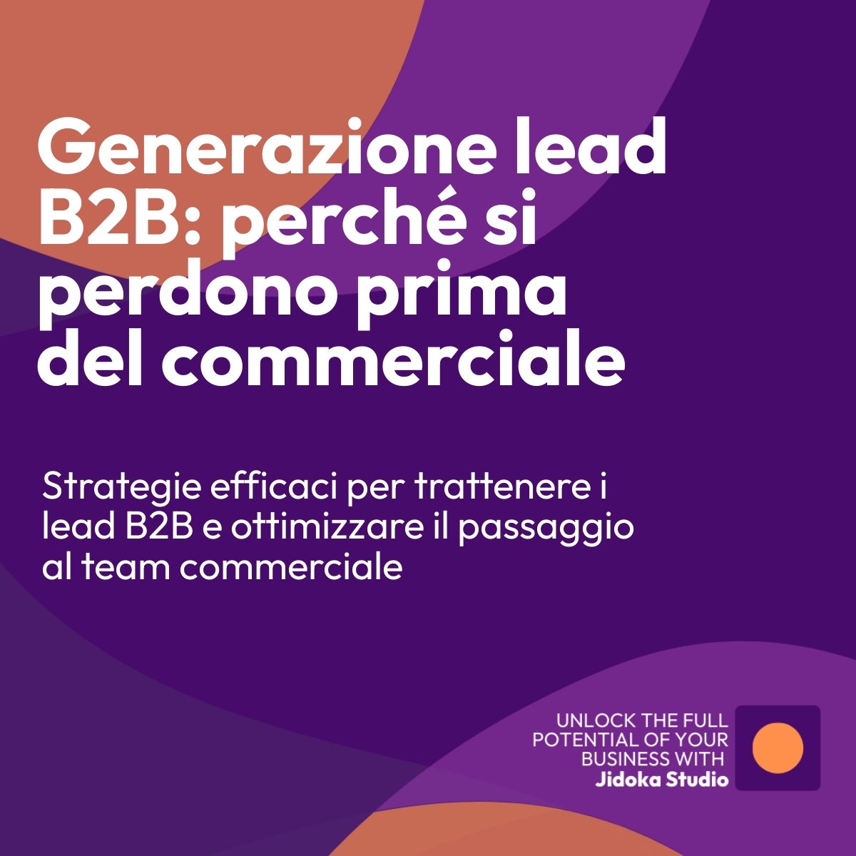 Lead generation nelle aziende B2B: perché molti lead si perdono prima di arrivare al commerciale